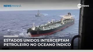 EUA interceptam petroleiro no Oceano Índico e reforçam discurso de poder militar global | #NewsManhã