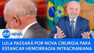 ▶️ Brasil Agora | Lula passará por nova cirurgia para estancar hemorragia intracraniana