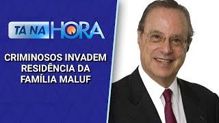 Criminosos invadem residência da Família Maluf em São Paulo | Tá na Hora (22/11/24)