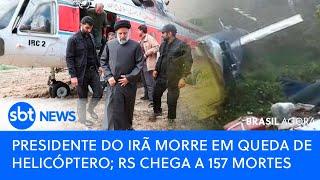 ▶️ Brasil Agora | Presidente do Irã morre em queda de helicóptero; RS chega a 157 mortes