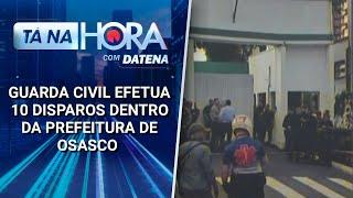 Guarda Civil efetua 10 disparos dentro da prefeitura de Osasco e faz reféns | Tá na Hora (06/01/25)