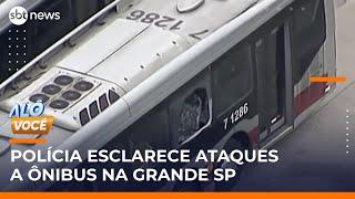 SP: Polícia descarta facções “momentaneamente” e avalia motivação de ataques a ônibus | #AloVoce