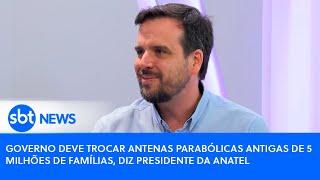 Governo deve trocar antenas parabólicas antigas de 5 milhões de famílias, diz presidente da Anatel