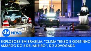 Explosões em Brasília: "Clima tenso e gostinho amargo do 8 de janeiro", diz advogada