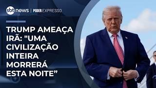 Trump ameaça Irã em ultimato: "Uma civilização inteira morrerá esta noite" | #PoderExpresso