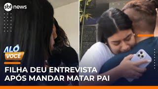 Filha que mandou matar pai deu entrevista no velório e pediu justiça | #AloVoce