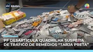 PF prende suspeitos de tráfico internacional de remédios controlados |