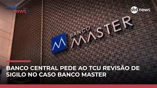 Banco Central pede ao TCU revisão de sigilo no caso Banco Master | #RadarNews