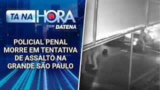 Policial penal morre em tentativa de assalto na Grande São Paulo | Tá na Hora (22/03/25)