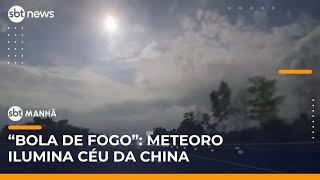 Meteoro rasga o céu e ilumina a noite da China como uma "bola de fogo" | #SBTManhã (30/05/25)