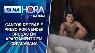 Cantor de trap é preso por vender drogas em apartamento em Copacabana (RJ) | Tá na Hora (23/12/24)