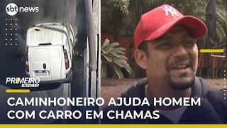 Caminhoneiro que ajudou homem com carro em chamas fala ao SBT | #PrimeiroImpacto