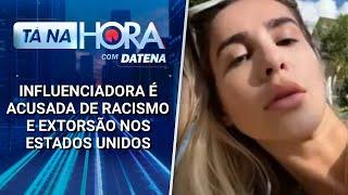 Influenciadora é acusada de racismo e extorsão nos Estados Unidos | Tá na Hora (23/12/24)