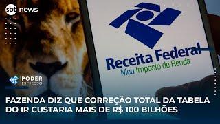 Fazenda diz que correção total da tabela do IR custaria mais de R$ 100 bilhões