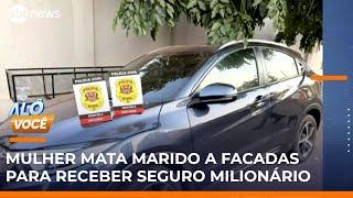 Mulher mata marido a facadas para receber seguro de vida de R$ 735 mil | #AloVoce