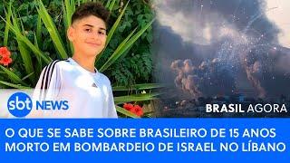 ▶️ Brasil Agora | O que se sabe sobre brasileiro de 15 anos morto em bombardeio de Israel no Líbano