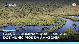 Facções dominam 45% da Amazônia Legal e disputam controle do tráfico na região