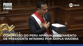 Congresso do Peru aprova afastamento de presidente interino por ampla maioria | #PoderExpresso