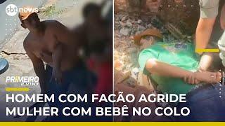 Homem agride mulher com facão enquanto ela segurava bebê de 4 meses | #PrimeiroImpacto
