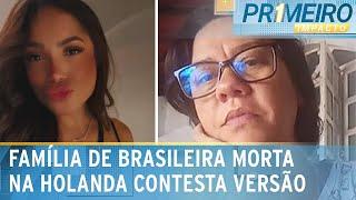 Irmã de brasileira que morreu na Holanda contesta versão de namorado | Primeiro Impacto (08/01/25)