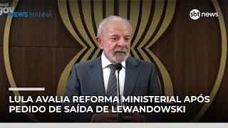 Lula avalia reforma ministerial após Lewandowski comunicar saída | #NewsManhã