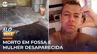 Homem é encontrado morto em fossa de esgoto e esposa desaparece | #AloVoce