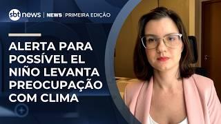 El Niño deve impactar clima no Brasil, aponta meteorologista | #NewsPrimeiraEdição