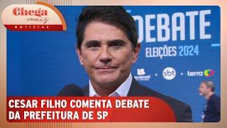 Cesar Filho fala sobre o debate entre candidatos à prefeitura de SP | Chega Mais Notícias (20/09/24)