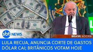 ▶️ Brasil Agora | Lula recua, anuncia corte de gastos e dólar cai; britânicos votam hoje