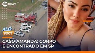 Caso Amanda: corpo é encontrado; vítima foi morta pelo ex | #AlôVocê (29/05/25)