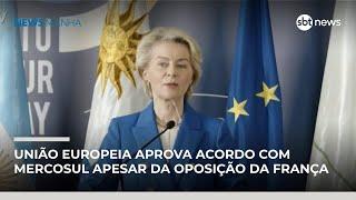 União Europeia aprova acordo com Mercosul apesar da oposição da França | #NewsManhã