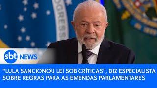 "Lula sancionou lei sob críticas", diz especialista sobre regras para as emendas parlamentares