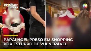 Papai Noel é preso em shopping de SC acusado de estupro de vulnerável | #PrimeiroImpacto