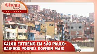 Calor em SP: bairros pobres sofrem mais com altas temperaturas | Chega Mais Notícias (27/09/24)