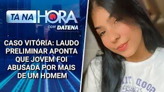 Caso Vitória: laudo aponta que jovem foi abusada por mais de um homem | Tá na Hora (12/03/25)