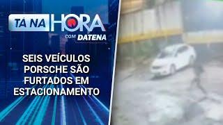 Seis veículos Porsche são furtados em estacionamento em área nobre de SP | Tá na Hora (30/01/25)