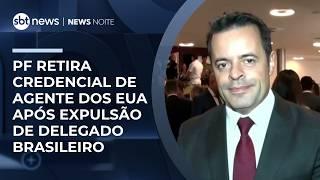 PF retira credencial de agente dos EUA após expulsão de delegado brasileiro | #NewsNoite