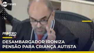 Desembargador causa polêmica ao ironizar pensão de criança autista | Primeiro Impacto (06/06/25)