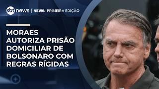 Moraes autoriza prisão domiciliar de Bolsonaro com regras rígidas | #NewsPrimeiraEdição