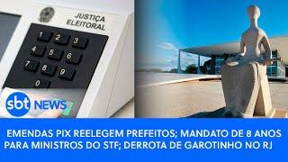 Emendas pix reelegem prefeitos; mandato de 8 anos para ministros do STF; derrota de Garotinho no RJ