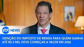 Isenção do Imposto de Renda para quem ganha até R$ 5 mil deve começar a valer em 2026