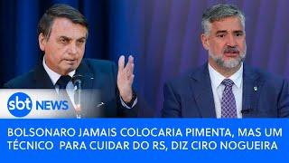 Bolsonaro jamais colocaria Pimenta, mas um técnico para cuidar do RS, diz Ciro Nogueira