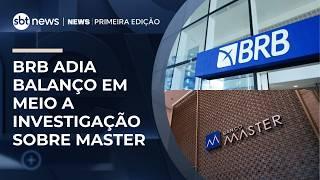 BRB adia balanço em meio a investigação sobre Banco Master | #NewsPrimeiraEdição