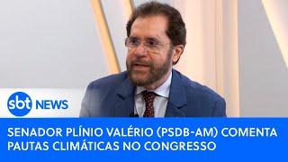 Senador Plínio Valério (PSDB-AM) comenta pautas climáticas no Congresso