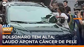Bolsonaro deixa hospital com diagnóstico de câncer de pele | #AloVoce