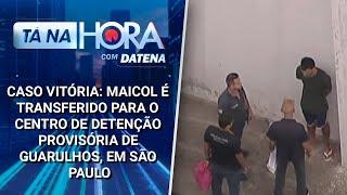 Caso Vitória: Maicol é transferido para o CDP de Guarulhos, em São Paulo | Tá na Hora (19/03/25)