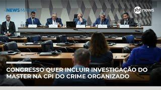 Congresso quer incluir investigação do Master na CPI do Crime Organizado | #NewsManhã