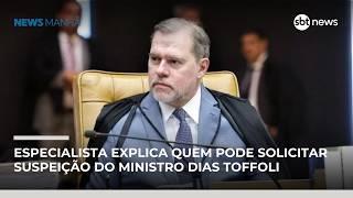 Especialista explica quem pode solicitar suspeição do ministro Dias Toffoli | #NewsManhã
