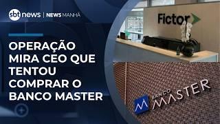 Operação contra fraudes bancárias mira CEO de grupo que tentou comprar o Banco Master | #NewsManhã