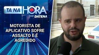 Motorista de aplicativo sofre assalto e é agredido na zona leste de SP | Tá na Hora (22/01/25)